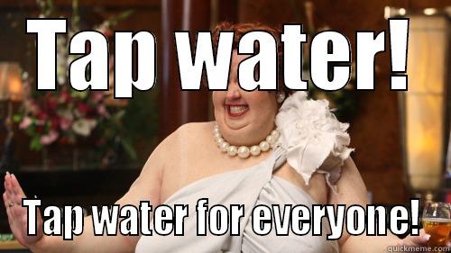 TAP WATER! TAP WATER FOR EVERYONE! Misc