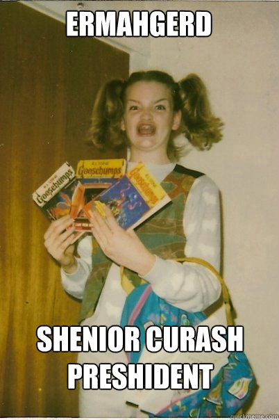 ermahgerd shenior Curash preshident  BERKS