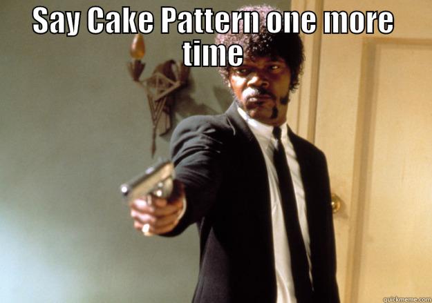SAY CAKE PATTERN ONE MORE TIME  Samuel L Jackson
