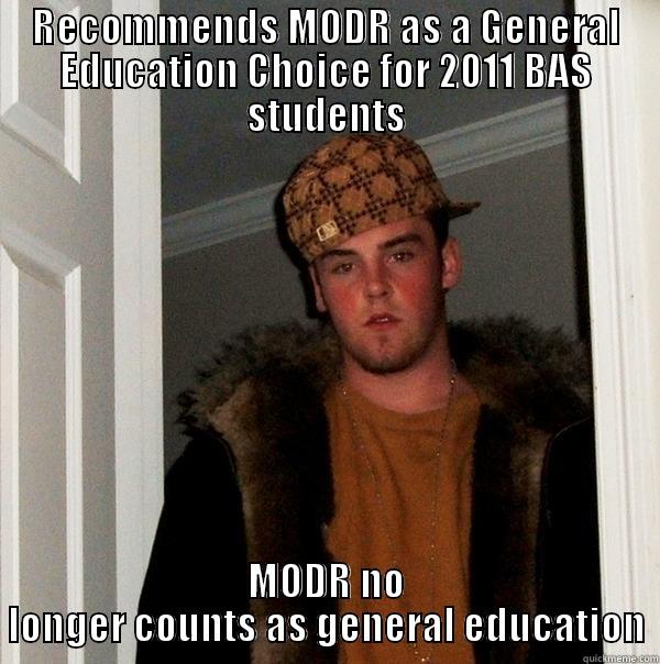 RECOMMENDS MODR AS A GENERAL EDUCATION CHOICE FOR 2011 BAS STUDENTS MODR NO LONGER COUNTS AS GENERAL EDUCATION Scumbag Steve