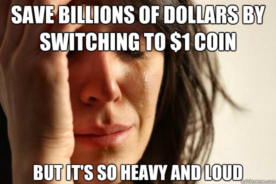 Save Billions of Dollars By Switching to $1 coin but it's so heavy and loud  First World Problems