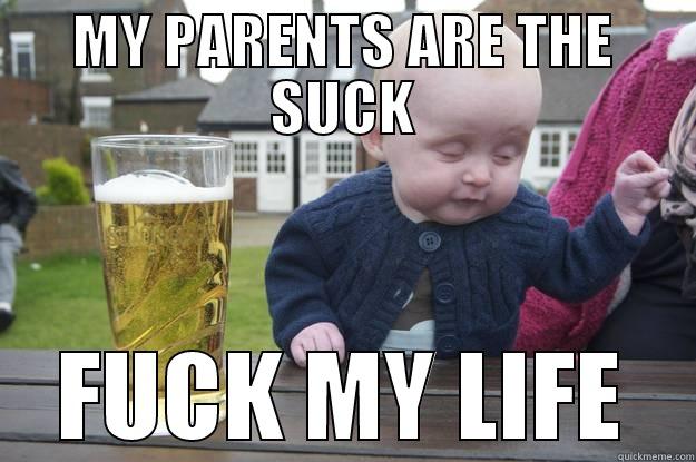 MY PARENTS ARE THE SUCK FUCK MY LIFE drunk baby
