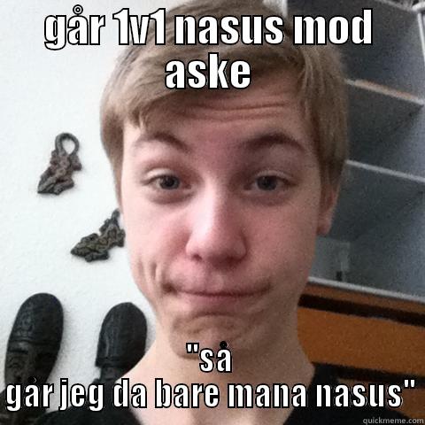 ManaNasus op - GÅR 1V1 NASUS MOD ASKE ''SÅ GÅR JEG DA BARE MANA NASUS'' Misc