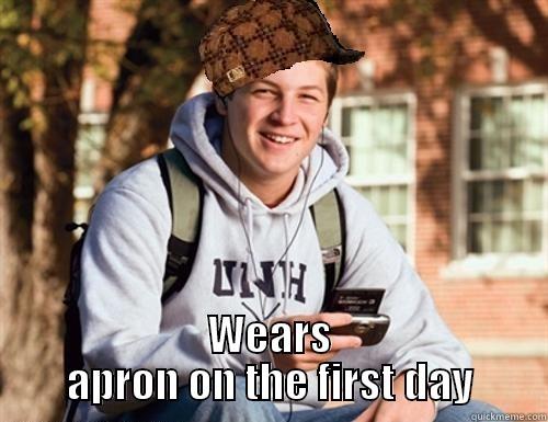  WEARS APRON ON THE FIRST DAY College Freshman