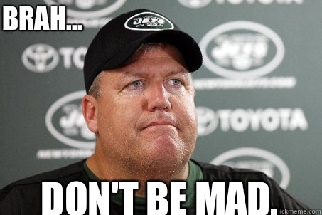 Don't be mad. Brah...  New York Jets