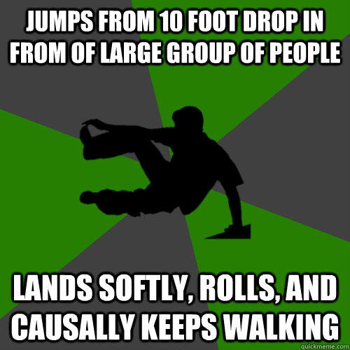 Jumps from 10 foot drop in from of large group of people Lands softly, rolls, and causally keeps walking - Jumps from 10 foot drop in from of large group of people Lands softly, rolls, and causally keeps walking  Parkour