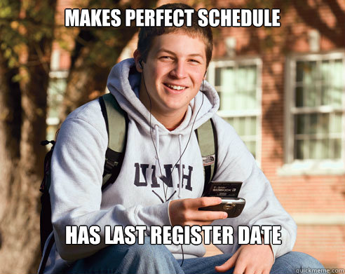 Makes perfect schedule  Has last register date  College Freshman