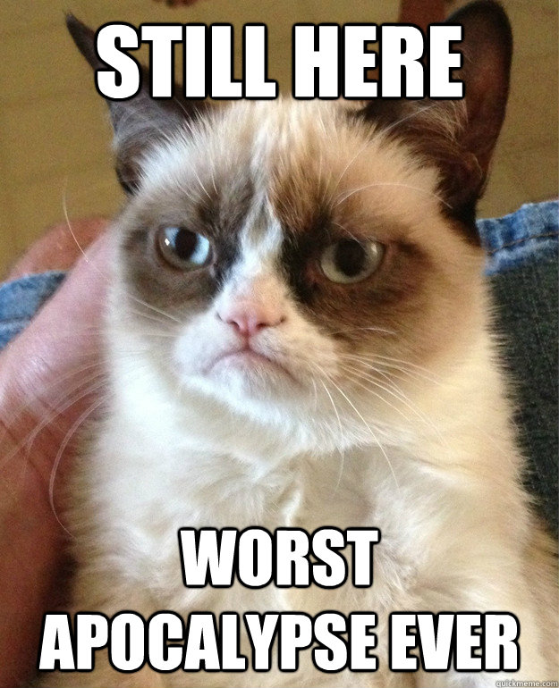 Still here worst apocalypse ever - Still here worst apocalypse ever  Misc