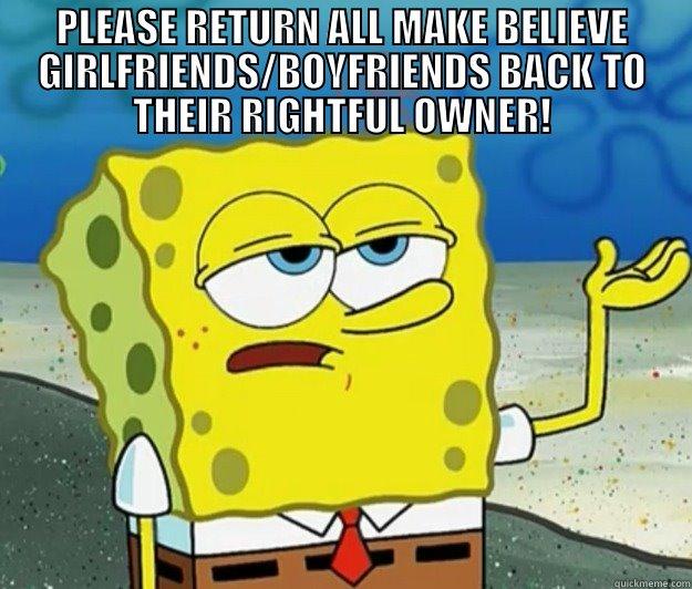 PLEASE RETURN ALL MAKE BELIEVE GIRLFRIENDS/BOYFRIENDS BACK TO THEIR RIGHTFUL OWNER!  Tough Spongebob