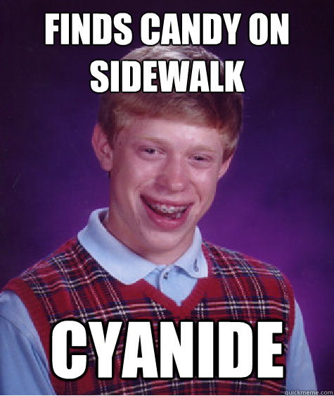 finds candy on sidewalk cyanide - finds candy on sidewalk cyanide  Bad Luck Brian