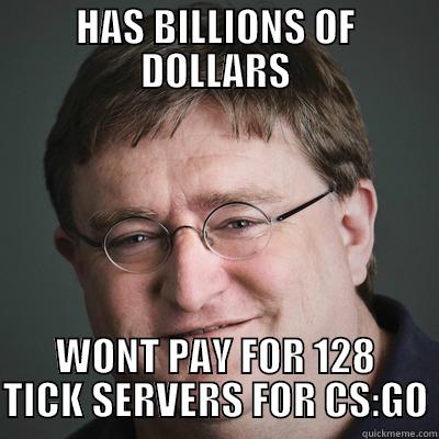 HAS BILLIONS OF DOLLARS WONT PAY FOR 128 TICK SERVERS FOR CS:GO Misc