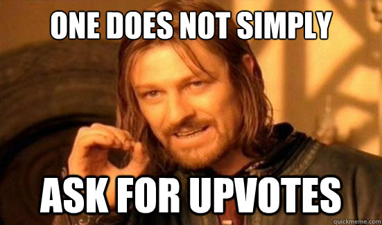 One Does Not Simply ask for upvotes  Boromir