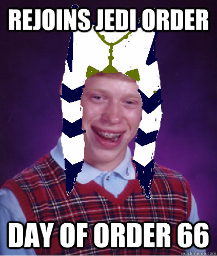 Rejoins Jedi ORder Day of Order 66 - Rejoins Jedi ORder Day of Order 66  Bad Luck Ahsoka