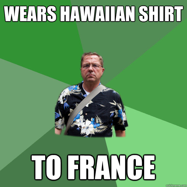 Wears hawaiian shirt to france  Nervous Vacation Dad