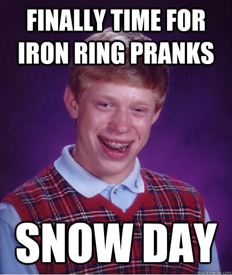 Finally time for Iron Ring Pranks Snow Day - Finally time for Iron Ring Pranks Snow Day  Misc