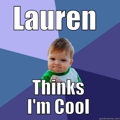 LAUREN  THINKS I'M COOL Success Kid