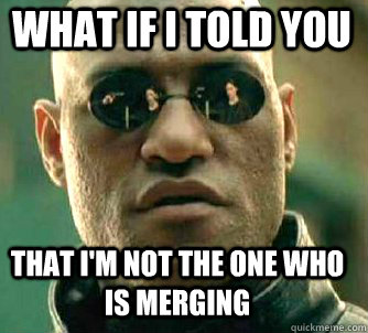 what if i told you That I'm not the one who is merging  Matrix Morpheus