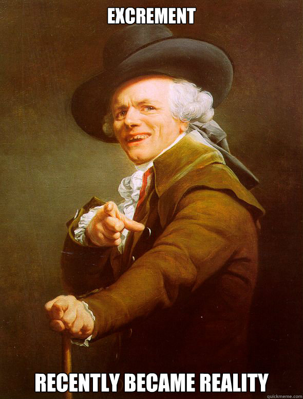 excrement recently became reality  Joseph Ducreux