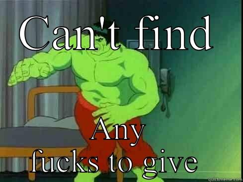 Hulk Don't Give A Fuck - CAN'T FIND ANY FUCKS TO GIVE  Misc