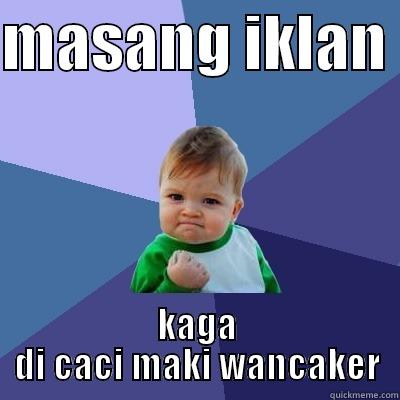 MASANG IKLAN  KAGA DI CACI MAKI WANCAKER Success Kid