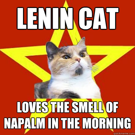 lenin cat loves the smell of napalm in the morning  Lenin Cat