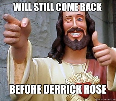 Will still come back Before derrick rose  Approval Jesus