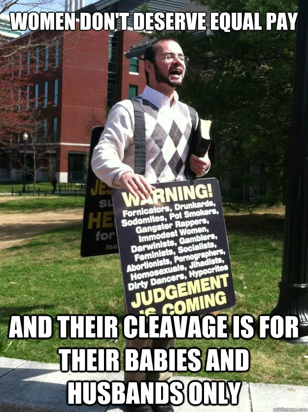 women don't deserve equal pay And their cleavage is for their babies and husbands only  UConn Religious Fanatic