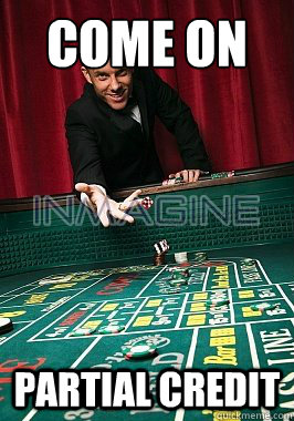 Come on Partial credit  Man Throwing Dice