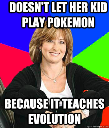 Doesn't let her kid play Pokemon Because it teaches evolution - Doesn't let her kid play Pokemon Because it teaches evolution  Sheltering Suburban Mom