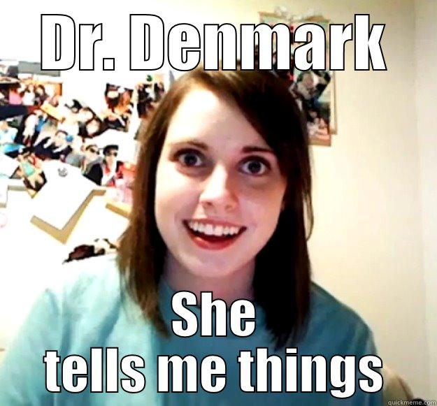 DR. DENMARK SHE TELLS ME THINGS Overly Attached Girlfriend