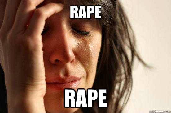 rape rape  First World Problems