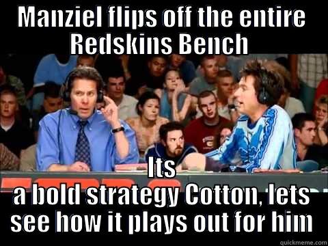 MANZIEL FLIPS OFF THE ENTIRE REDSKINS BENCH  ITS A BOLD STRATEGY COTTON, LETS SEE HOW IT PLAYS OUT FOR HIM Misc