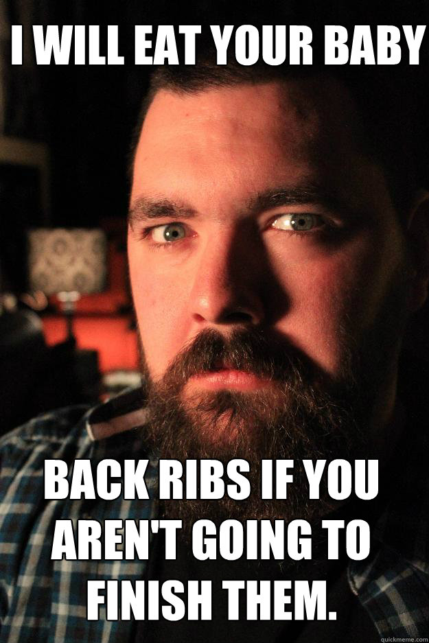 I will eat your baby back ribs if you
aren't going to
finish them.  Dating Site Murderer