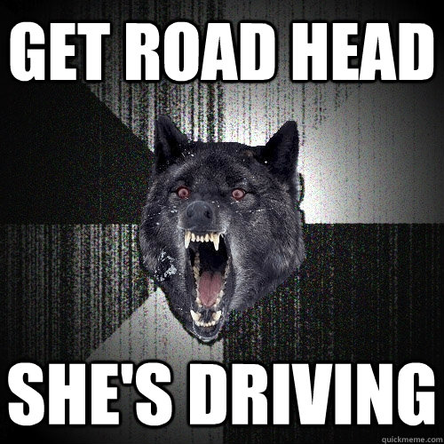 Get Road Head She's driving  Insanity Wolf