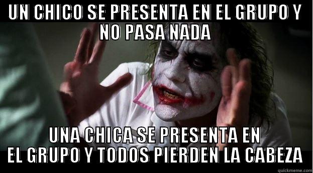 UN CHICO SE PRESENTA EN EL GRUPO Y NO PASA NADA UNA CHICA SE PRESENTA EN EL GRUPO Y TODOS PIERDEN LA CABEZA Joker Mind Loss