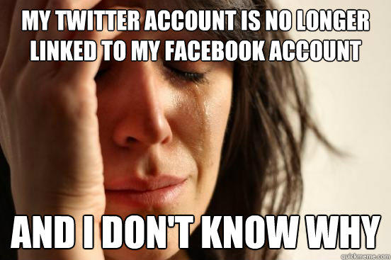 My twitter account is no longer linked to my facebook account And i don't know why - My twitter account is no longer linked to my facebook account And i don't know why  First World Problems