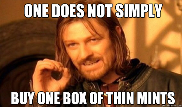 ONE DOES NOT SIMPLY buy one box of thin mints - ONE DOES NOT SIMPLY buy one box of thin mints  Misc