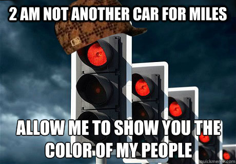 2 AM not another car for miles Allow me to show you the color of my people  