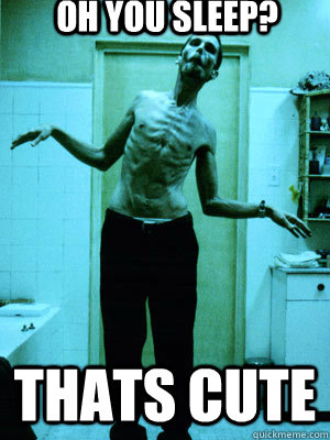 Oh you sleep? Thats cute  Insomnia