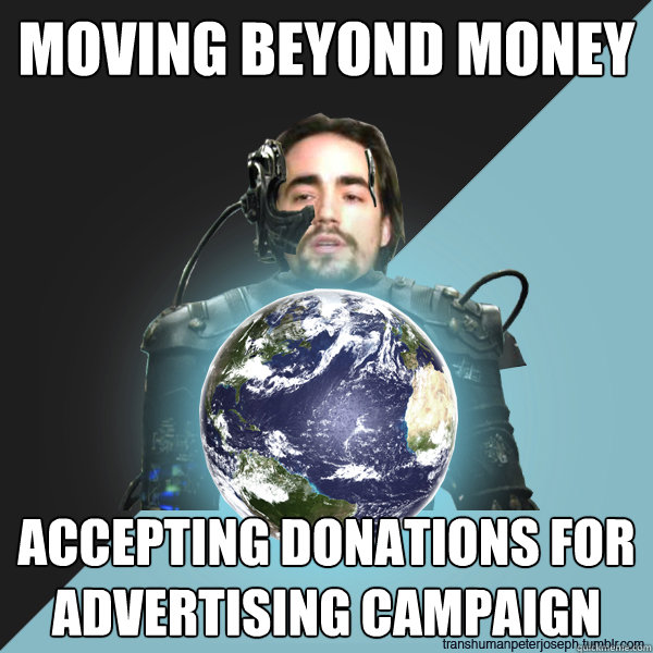moving beyond money accepting donations for advertising campaign - moving beyond money accepting donations for advertising campaign  Transhuman Peter Joseph