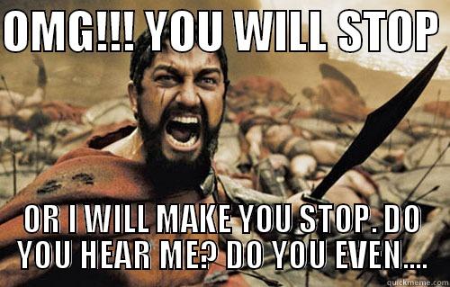 Sparta Flipped (out) - OMG!!! YOU WILL STOP  OR I WILL MAKE YOU STOP. DO YOU HEAR ME? DO YOU EVEN.... Misc