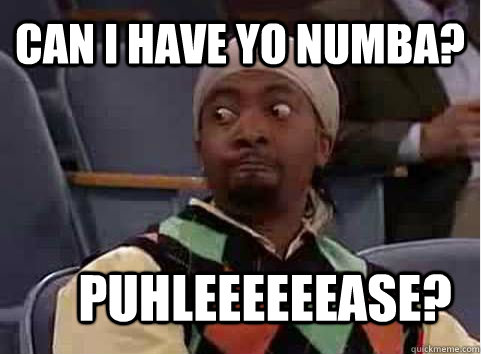 Can I have yo numba? Puhleeeeeease? - Can I have yo numba? Puhleeeeeease?  Misc