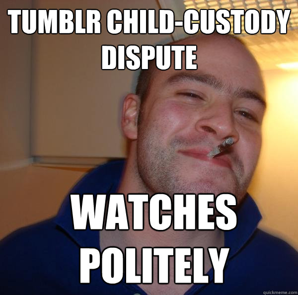TUMBLR CHILD-CUSTODY DISPUTE WATCHES POLITELY - TUMBLR CHILD-CUSTODY DISPUTE WATCHES POLITELY  Misc