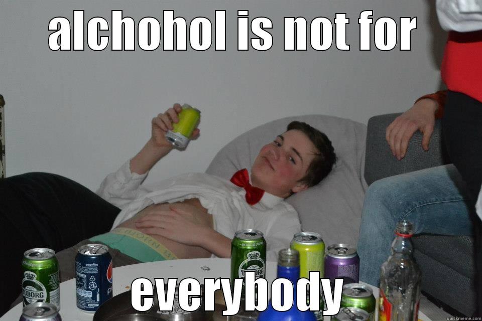 ALCHOHOL IS NOT FOR  EVERYBODY Misc