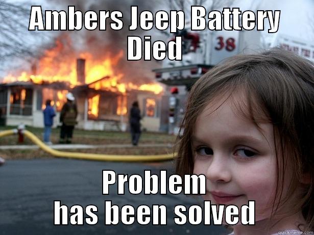 Jeep battery - AMBERS JEEP BATTERY DIED PROBLEM HAS BEEN SOLVED Disaster Girl