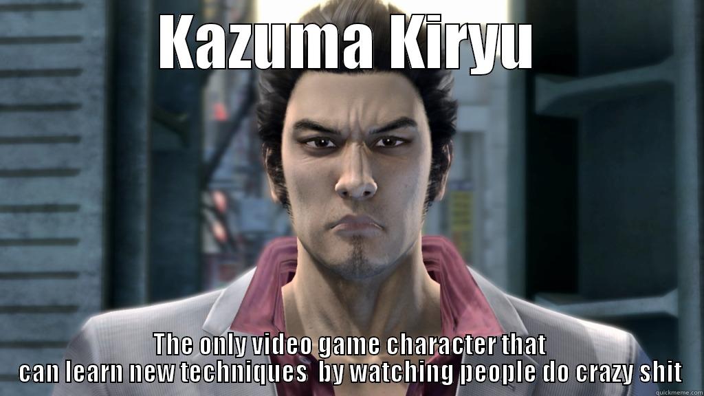 Kazuma Kiryu - KAZUMA KIRYU THE ONLY VIDEO GAME CHARACTER THAT CAN LEARN NEW TECHNIQUES  BY WATCHING PEOPLE DO CRAZY SHIT Misc