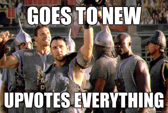 GOES TO NEW UPVOTES EVERYTHING  Upvoting Maximus