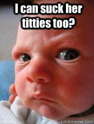 I can suck her titties too?  