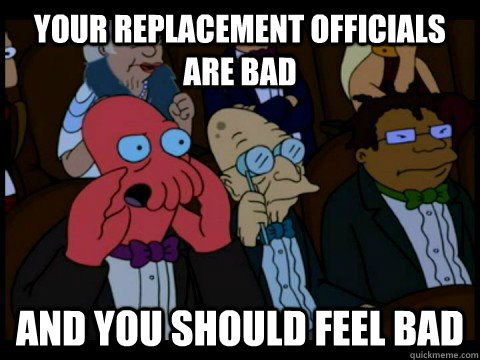 Your Replacement Officials Are Bad and you should feel bad  
