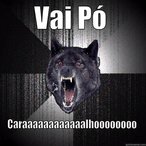 VAI PÓ CARAAAAAAAAAAAALHOOOOOOOO Insanity Wolf